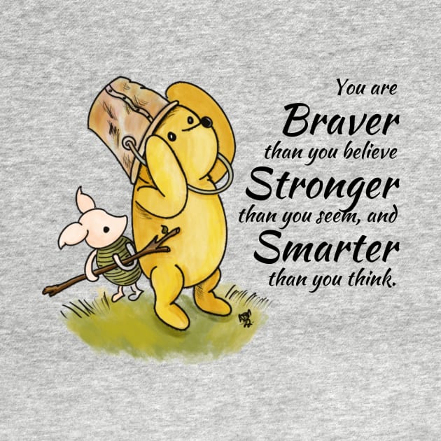 You are Braver than you believe - Winnie The Pooh by Alt World Studios